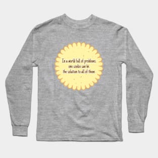 In a world full of problems one cookie can be the solution to all of them Long Sleeve T-Shirt